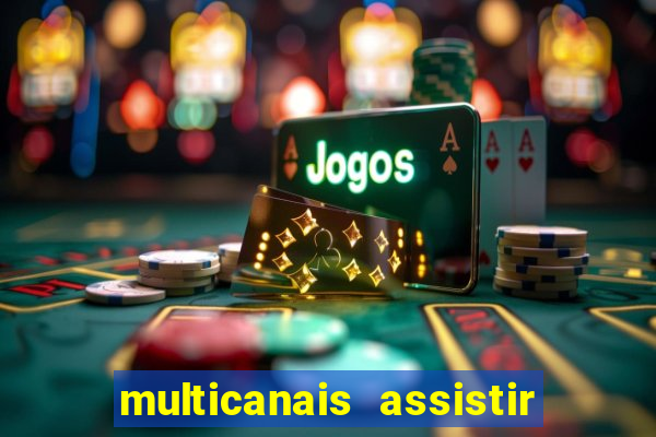 multicanais assistir real madrid